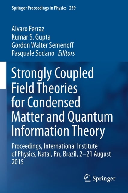 Strongly Coupled Field Theories for Condensed Matter and Quantum Information Theory - Proceedings, International Institute of Physics, Natal, Rn, Brazil, 2–21 August 2015