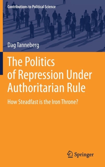 The Politics of Repression Under Authoritarian Rule - How Steadfast is the Iron Throne?