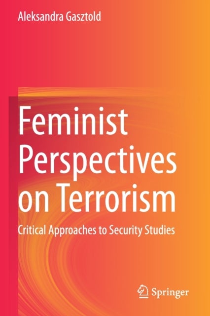 Feminist Perspectives on Terrorism - Critical Approaches to Security Studies
