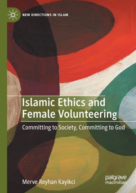 Islamic Ethics and Female Volunteering - Committing to Society, Committing to God