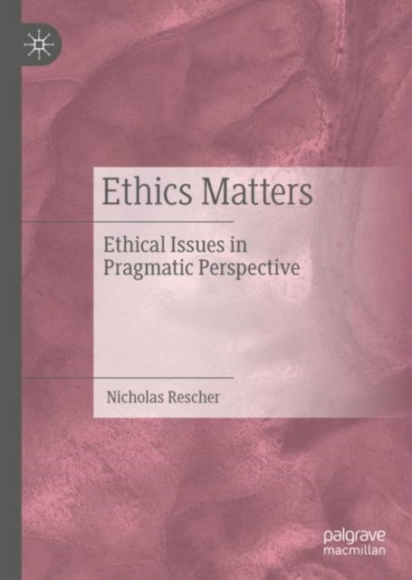 Ethics Matters - Ethical Issues in Pragmatic Perspective