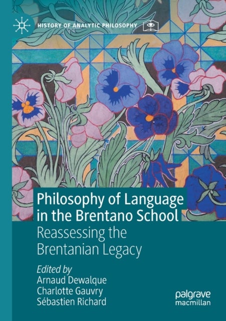 Philosophy of Language in the Brentano School - Reassessing the Brentanian Legacy