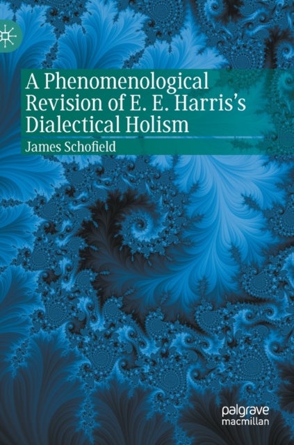 A Phenomenological Revision of E. E. Harris''s Dialectical Holism