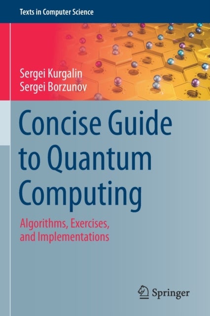Concise Guide to Quantum Computing - Algorithms, Exercises, and Implementations