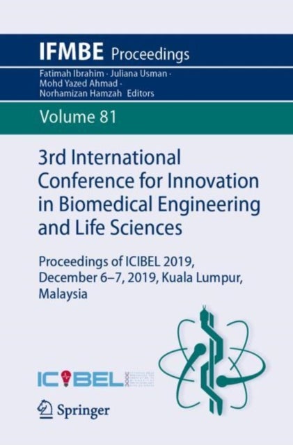3rd International Conference for Innovation in Biomedical Engineering and Life Sciences - Proceedings of ICIBEL 2019, December 6-7, 2019, Kuala Lumpur, Malaysia