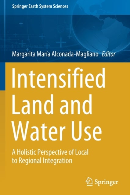 Intensified Land and Water Use - A Holistic Perspective of Local to Regional Integration