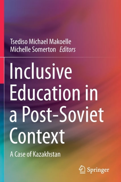 Inclusive Education in a Post-Soviet Context - A Case of Kazakhstan