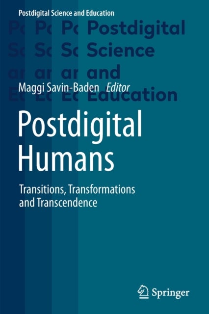 Postdigital Humans - Transitions, Transformations and Transcendence
