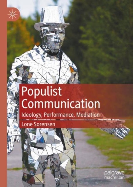 Populist Communication - Ideology, Performance, Mediation