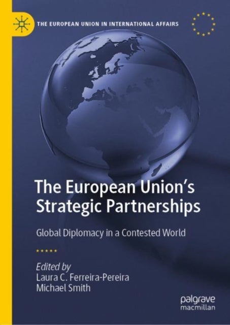 The European Union''s Strategic Partnerships - Global Diplomacy in a Contested World