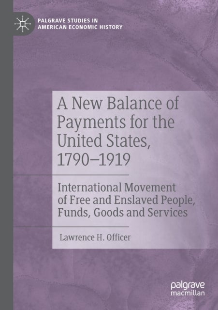 A New Balance of Payments for the United States, 1790-1919 - International Movement of Free and Enslaved People, Funds, Goods and Services