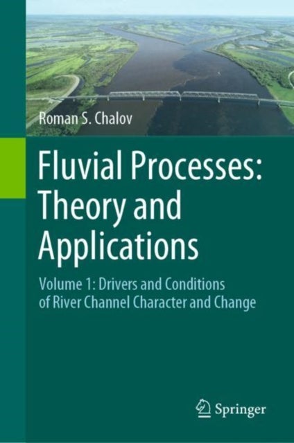 Fluvial Processes - Volume 1: Drivers and Conditions of River Channel Character and Change