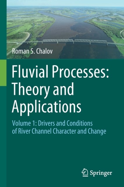 Fluvial Processes - Volume 1: Drivers and Conditions of River Channel Character and Change