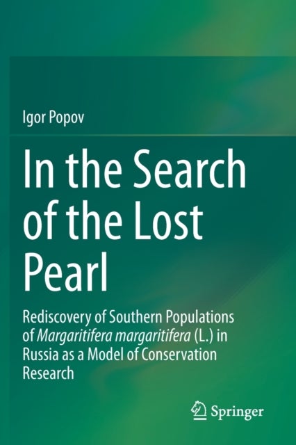 In the Search of the Lost Pearl - Rediscovery of Southern Populations of Margaritifera margaritifera (L.) in Russia as a Model of Conservation Research