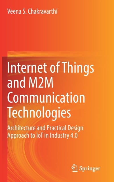 Internet of Things and M2M Communication Technologies - Architecture and Practical Design Approach to IoT in Industry 4.0