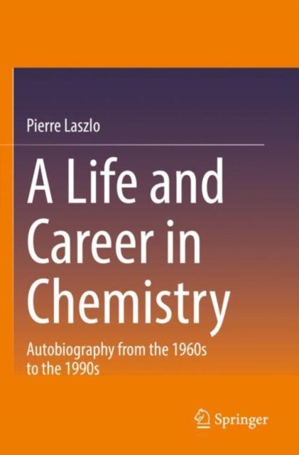 A Life and Career in Chemistry - Autobiography from the 1960s to the 1990s