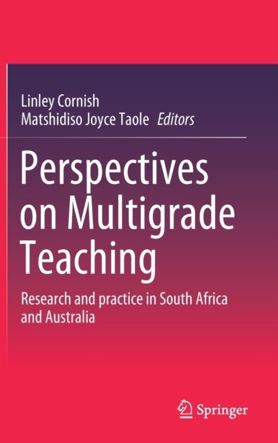 Perspectives on Multigrade Teaching - Research and practice in South Africa and Australia