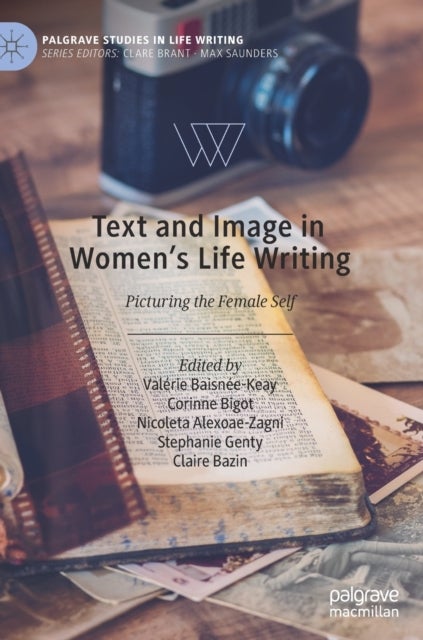 Text and Image in Women's Life Writing - Picturing the Female Self