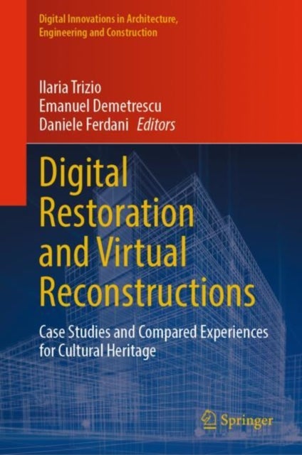 Digital Restoration and Virtual Reconstructions - Case Studies and Compared Experiences for Cultural Heritage