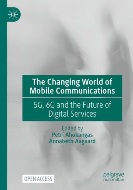 The Changing World of Mobile Communications - 5G, 6G and the Future of Digital Services