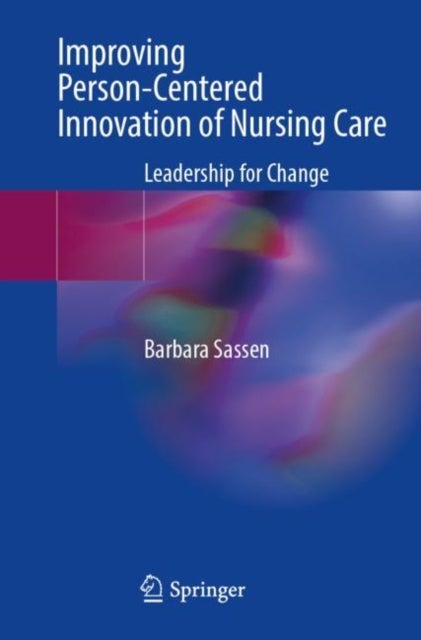 Improving Person-Centered Innovation of Nursing Care - Leadership for Change