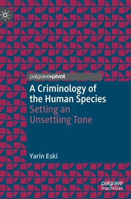 A Criminology of the Human Species - Setting an Unsettling Tone
