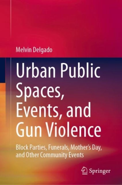 Urban Public Spaces, Events and Gun Violence - Block Parties, Funerals, Mother's Day, and Other Community Events