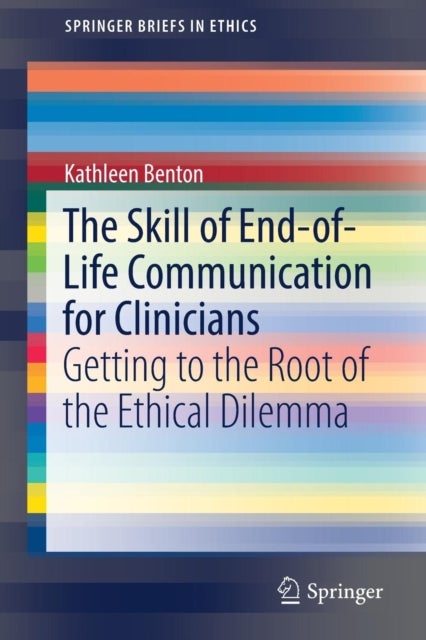 The Skill of End-of-Life Communication for Clinicians - Getting to the Root of the Ethical Dilemma