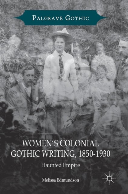 Women¿s Colonial Gothic Writing, 1850-1930