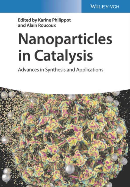 Nanoparticles in Catalysis – Advances in Synthesis  and Applications - Advances in Synthesis and Applications