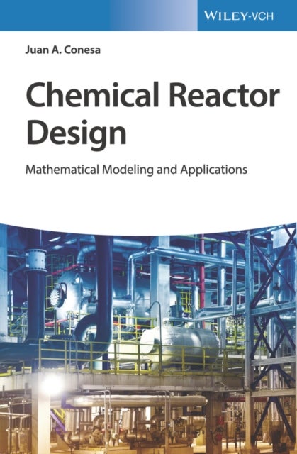 Chemical Reactor Design – Mathematical Modeling and Applications - Mathematical Modeling and Applications