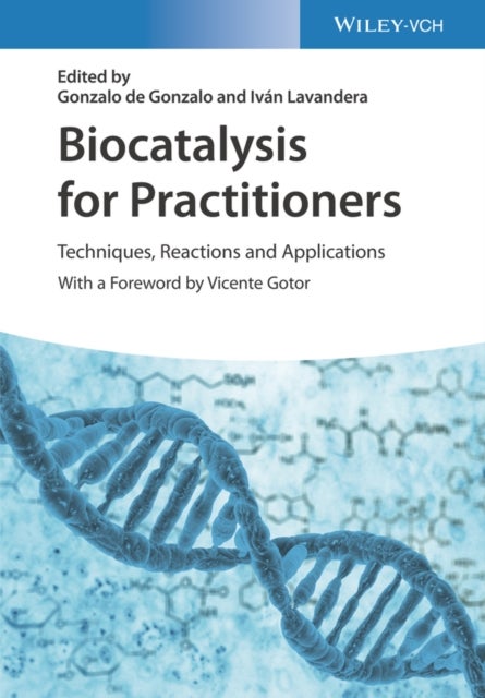 Biocatalysis for Practitioners – Techniques, Reactions and Applications - Techniques, Reactions and Applications