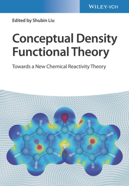 Conceptual Density Functional Theory – Towards a New Chemical Reactivity Theory - Towards a New Chemical Reactivity Theory
