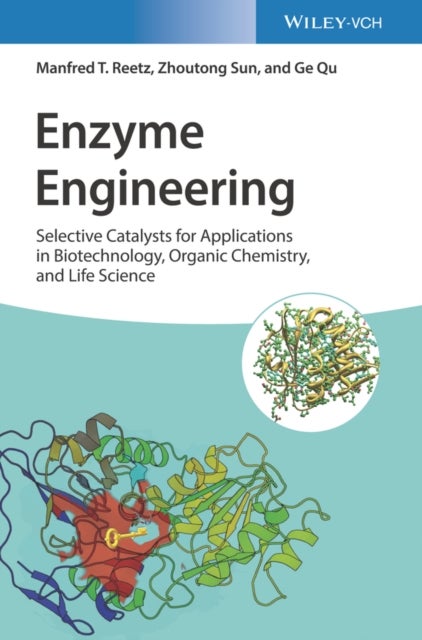 Enzyme Engineering - Selective Catalysts for Applications in Biotechnology, Organic Chemistry, and Life Science