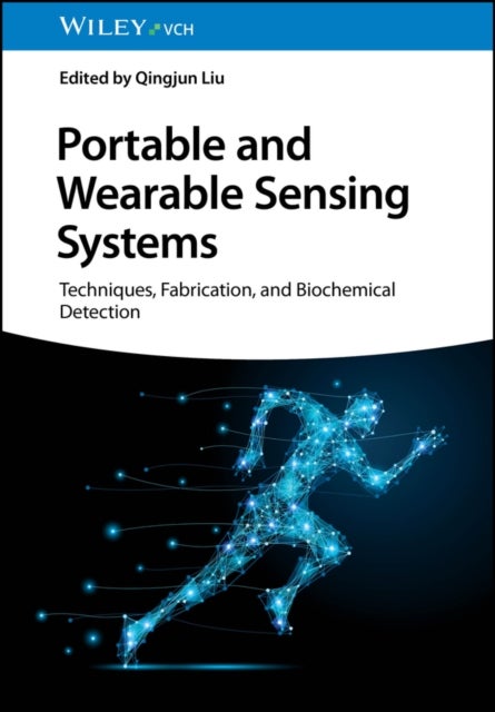 Portable and Wearable Sensing Systems – Techniques, Fabrication, and Biochemical Detection - Techniques, Fabrication, and Biochemical Detection