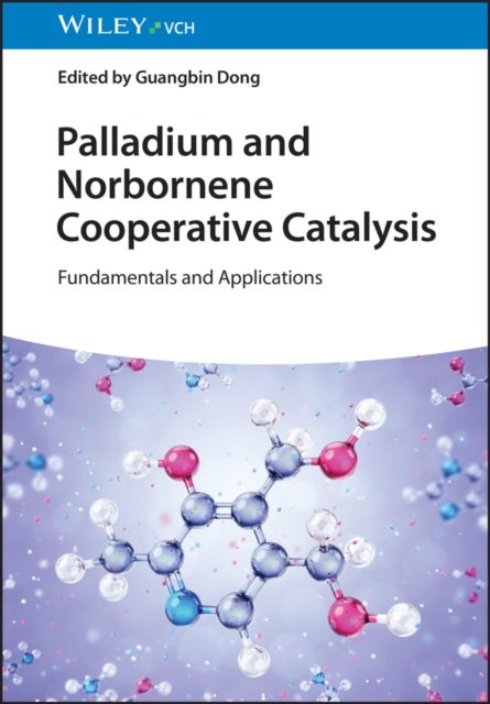Palladium and Norbornene Cooperative Catalysis - Fundamentals and Applications