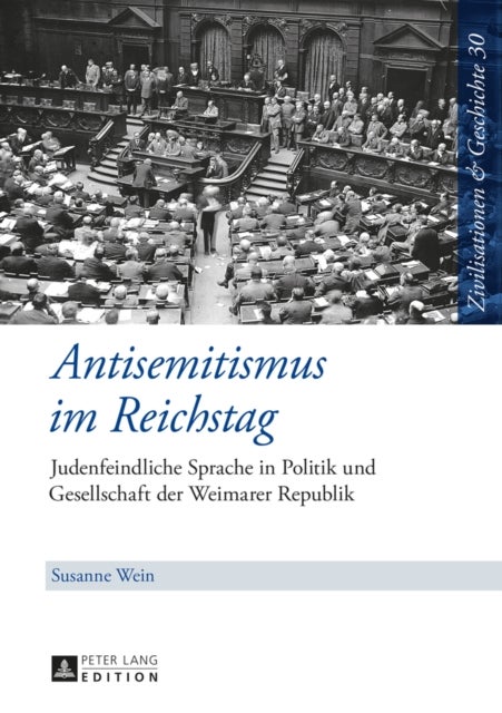 Antisemitismus im Reichstag - Judenfeindliche Sprache in Politik Und Gesellschaft Der Weimarer Republik