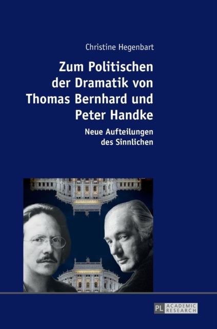 Zum Politischen der Dramatik von Thomas Bernhard und Peter Handke - Neue Aufteilungen Des Sinnlichen