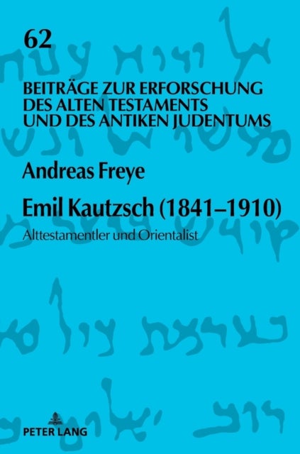 Emil Kautzsch (1841-1910) - Alttestamentler und Orientalist