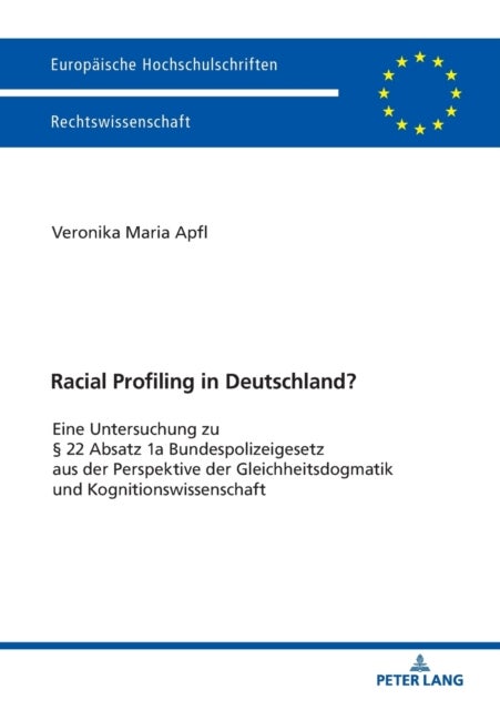 Racial Profiling in Deutschland? - Eine Untersuchung zu § 22 Absatz 1a Bundespolizeigesetz aus der Perspektive der Gleichheitsdogmatik und Kognitionswissenschaft