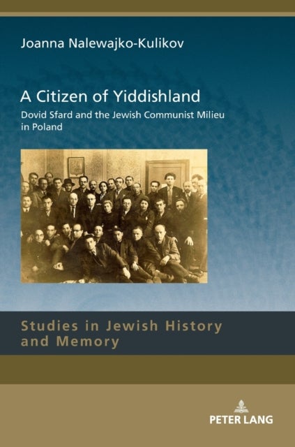 A Citizen of Yiddishland - Dovid Sfard and the Jewish Communist Milieu in Poland