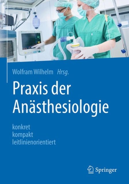 Praxis der Anasthesiologie - konkret - kompakt - leitlinienorientiert