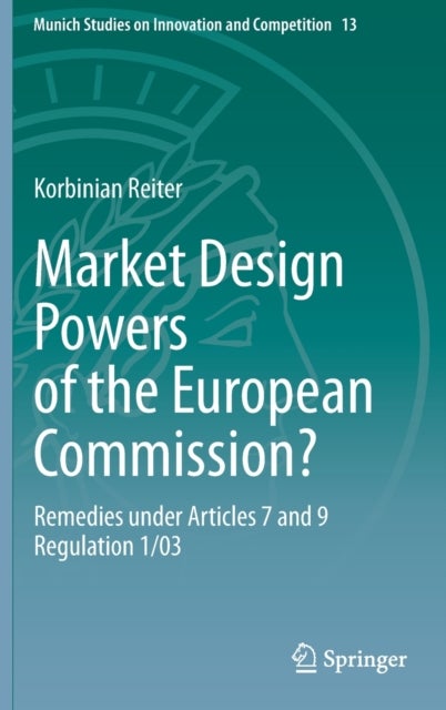 Market Design Powers of the European Commission? - Remedies under Articles 7 and 9 Regulation 1/03