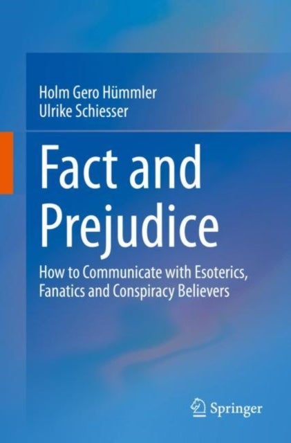 Fact and Prejudice - How to Communicate with Esoterics, Fanatics and Conspiracy Believers