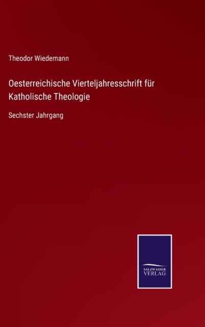 Oesterreichische Vierteljahresschrift für Katholische Theologie - Sechster Jahrgang