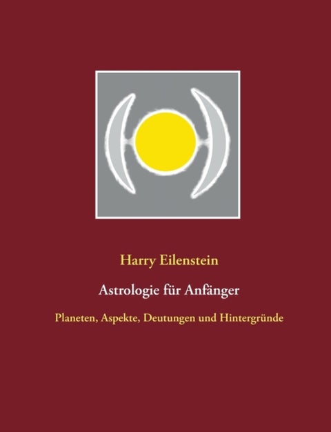 Astrologie fur Anfanger - Planeten, Aspekte, Deutungen und Hintergrunde