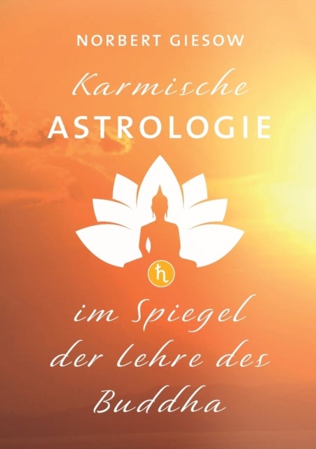 Karmische Astrologie - Im Spiegel der Lehre des Buddha