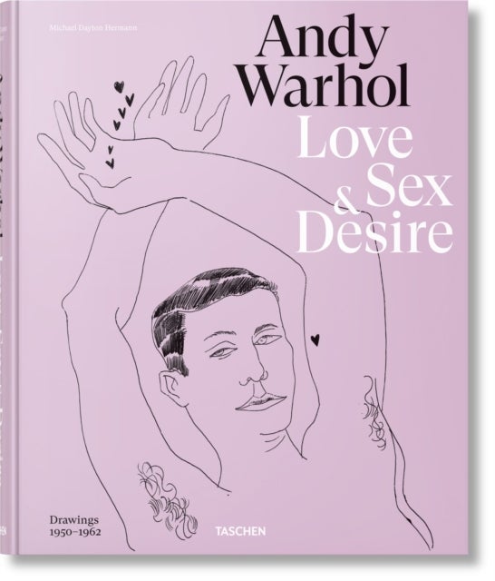 Andy Warhol. Love, Sex, and Desire. Drawings 1950¿1962 - Love, Sex, and Desire. Drawings 1950–1962