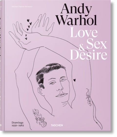 Andy Warhol. Love, Sex, and Desire. Drawings 1950¿1962 - Love, Sex, and Desire. Drawings 1950–1962