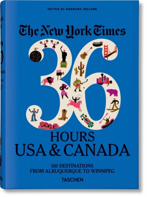 The New York Times 36 Hours. USA & Canada. 3rd Edition - USA & Canada. 3rd Edition